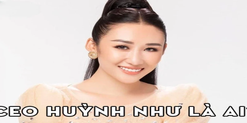 Đôi nét về vị nữ CEO U888 – Huỳnh Như giới thiệu đến bạn đọc