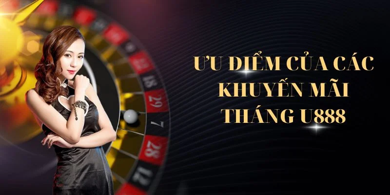 Ưu điểm của các khuyến mãi tháng U888