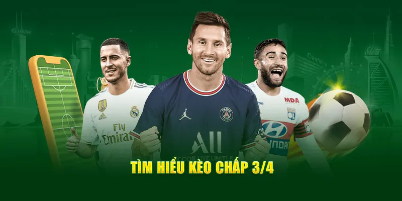 Đôi điều cần nắm về hình thức cá cược kèo chấp 3/4 kinh điển