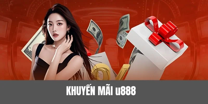 List khuyến mãi u888 cực sốc cho game thủ