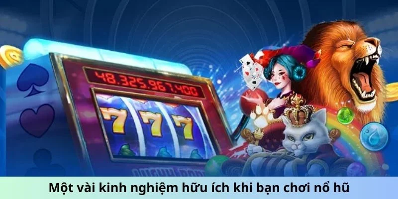 Một vài kinh nghiệm hữu ích khi bạn chơi nổ hũ