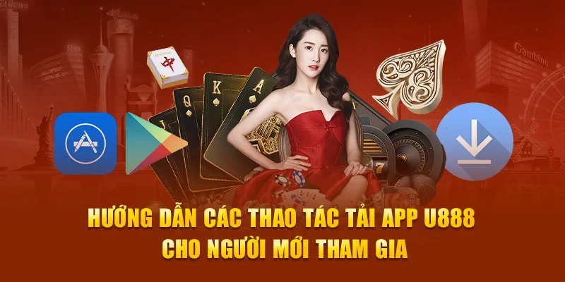 Tìm hiểu mọi thao tác thực hiện tải app U888