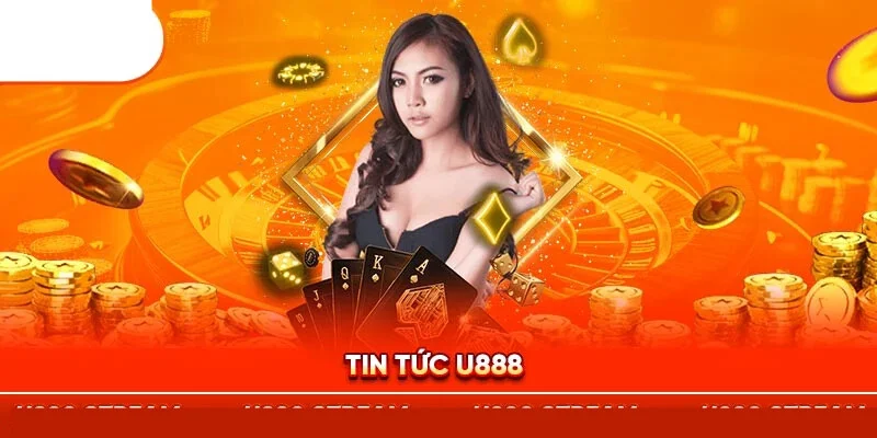 Tin tức U888 - Chuyên mục thu hút đông đảo thành viên